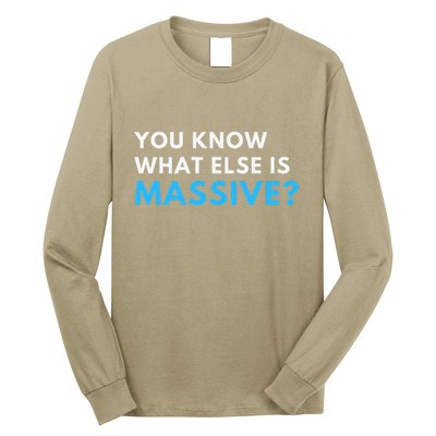 You Know What Else Is Massive Meme Long Sleeve Shirt