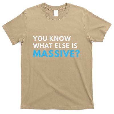You Know What Else Is Massive Meme T-Shirt