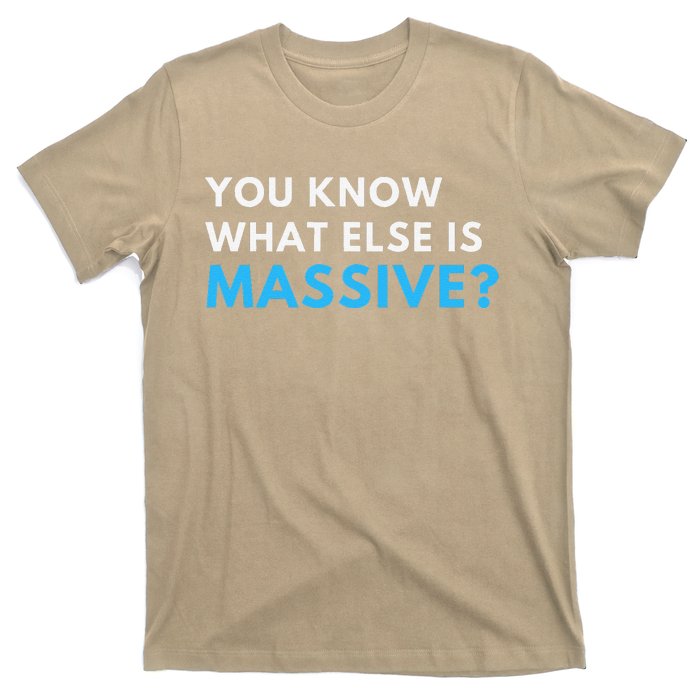 You Know What Else Is Massive Meme T-Shirt