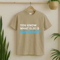 You Know What Else Is Massive Meme T-Shirt