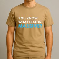You Know What Else Is Massive Meme T-Shirt