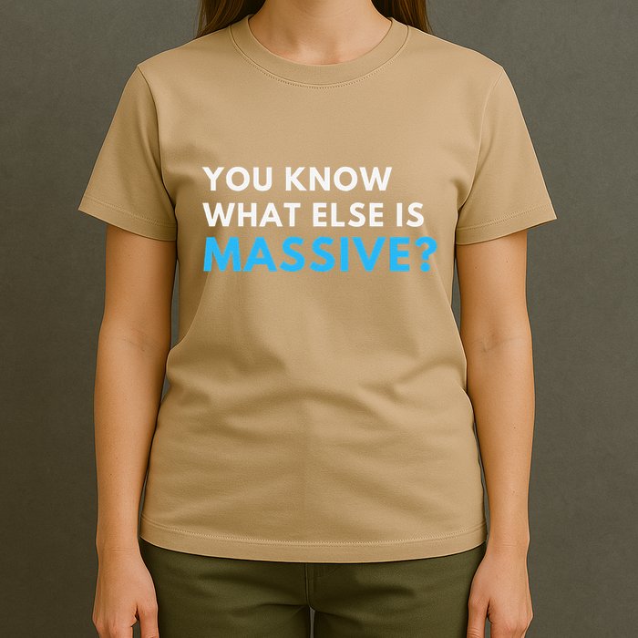 You Know What Else Is Massive Meme T-Shirt