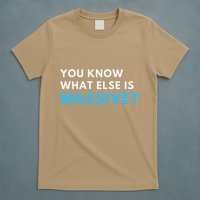 You Know What Else Is Massive Meme T-Shirt