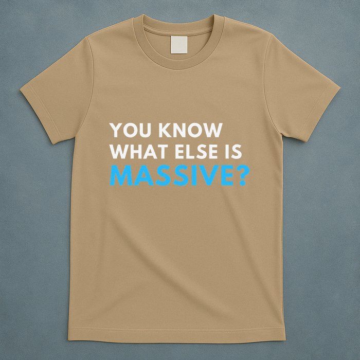 You Know What Else Is Massive Meme T-Shirt