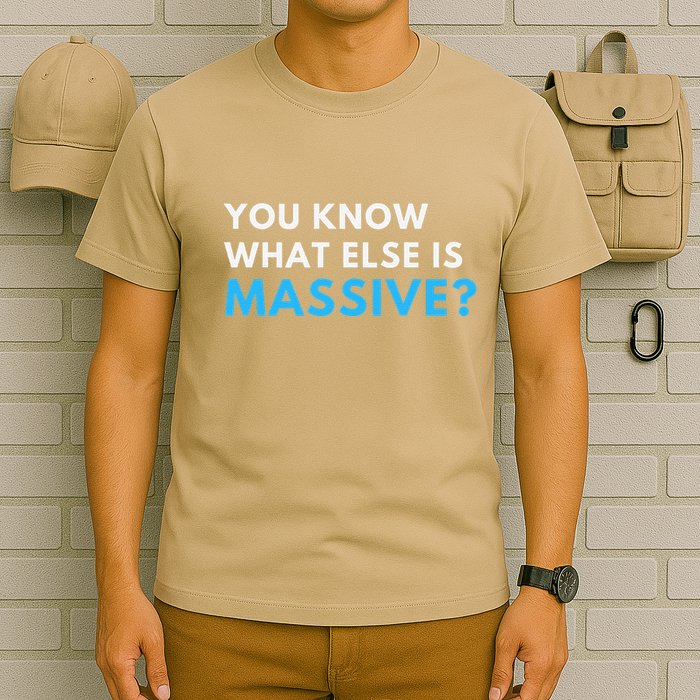 You Know What Else Is Massive Meme T-Shirt