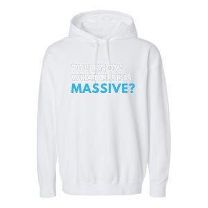 You Know What Else Is Massive Meme Garment-Dyed Fleece Hoodie