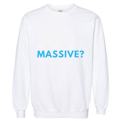 You Know What Else Is Massive Meme Garment-Dyed Sweatshirt