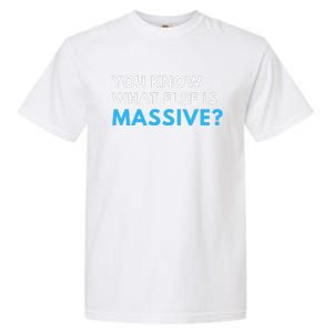 You Know What Else Is Massive Meme Garment-Dyed Heavyweight T-Shirt