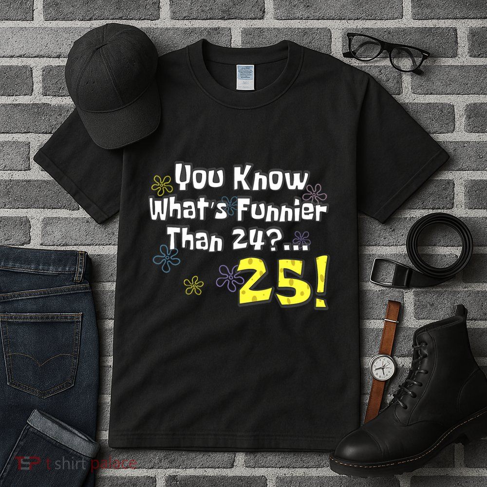 You Know WhatS Funnier Than 24 25 Year Old 25th Birthday Tall T-Shirt