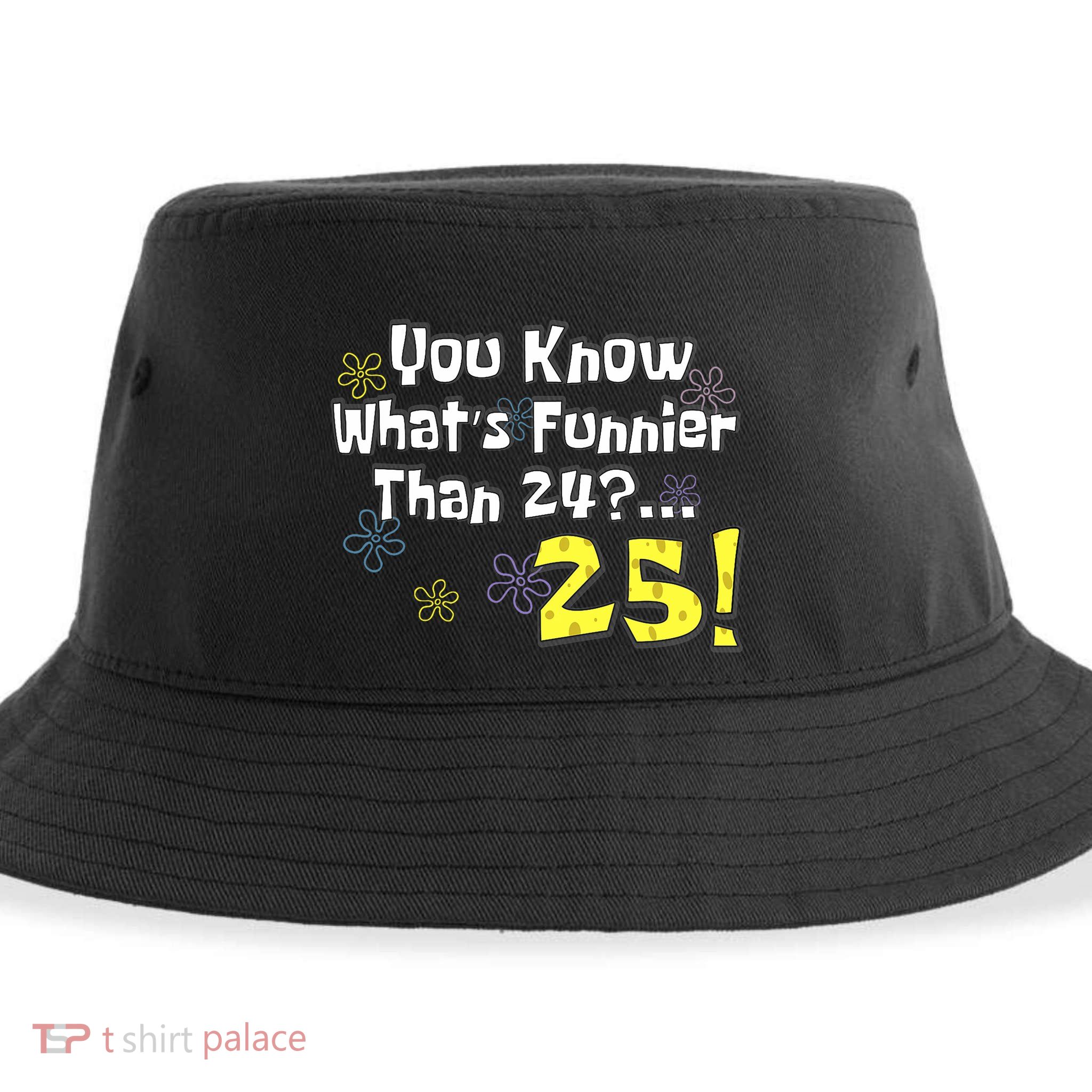 You Know WhatS Funnier Than 24 25 Year Old 25th Birthday Sustainable Bucket Hat