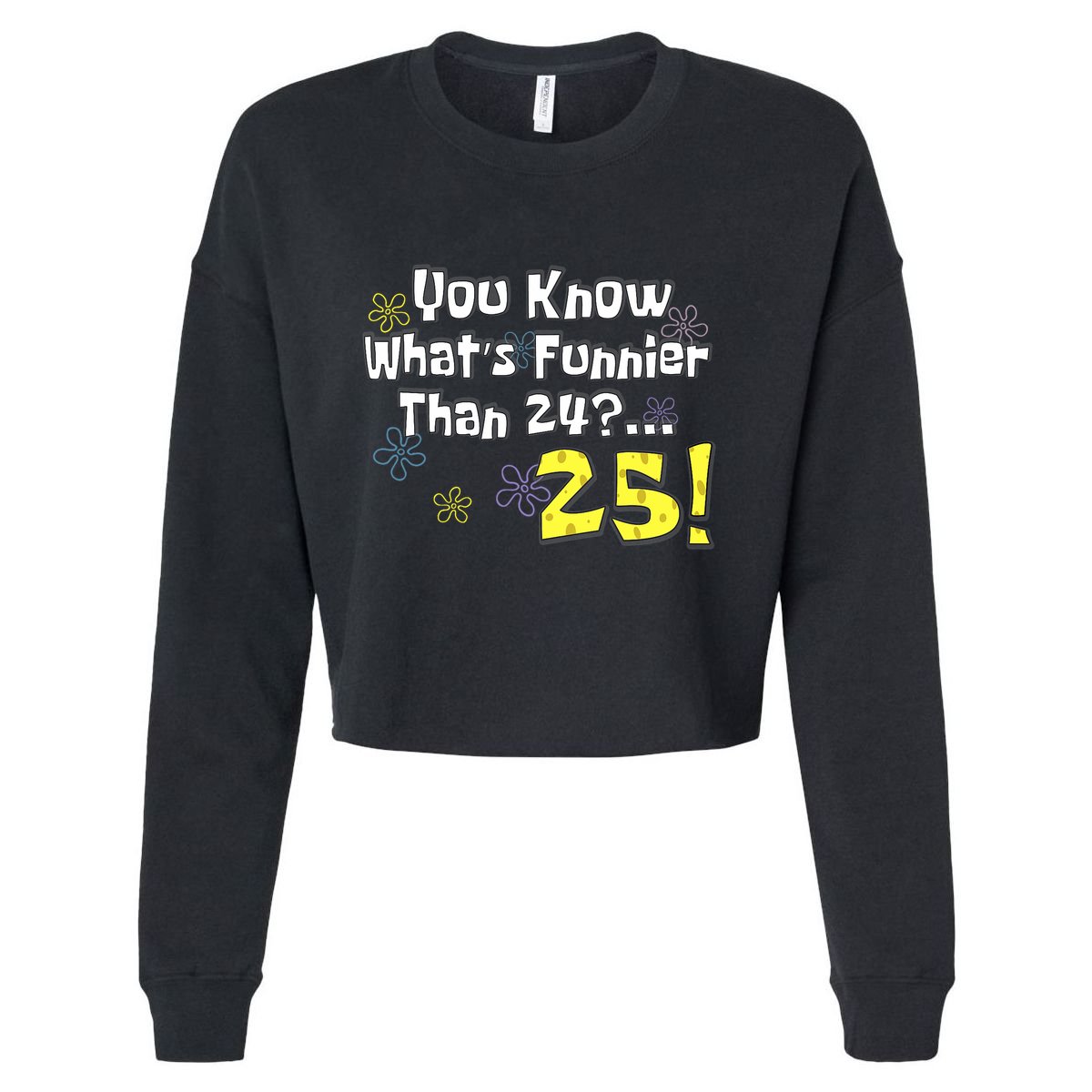 You Know WhatS Funnier Than 24 25 Year Old 25th Birthday Cropped Pullover Crew