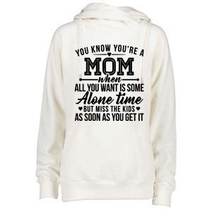 You Know You're A Mom When All You Want Is Some Alone Time Great Gift Womens Funnel Neck Pullover Hood