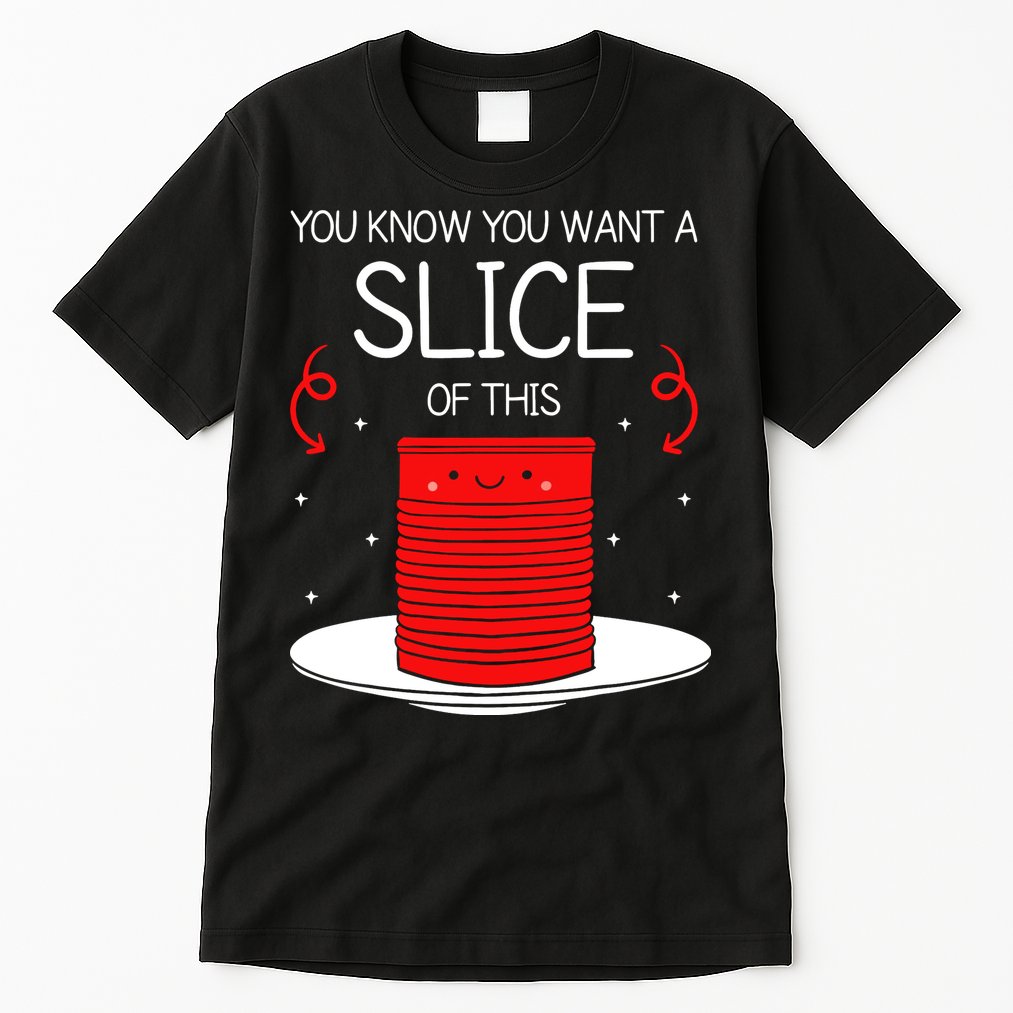 You Know You Want A Slice Of This Canned Cranberry Sauce Tall T-Shirt