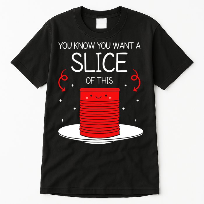 You Know You Want A Slice Of This Canned Cranberry Sauce Tall T-Shirt