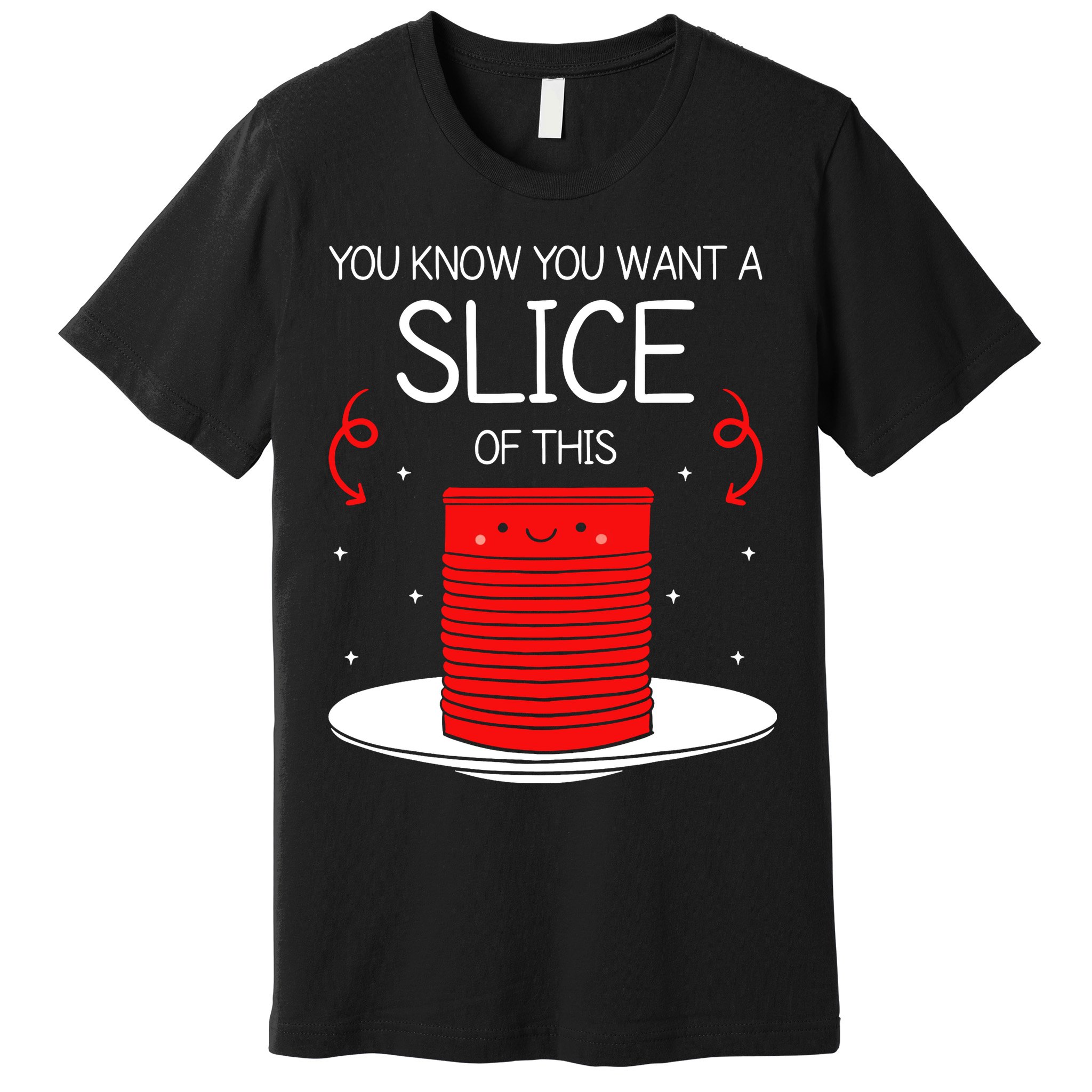 You Know You Want A Slice Of This Canned Cranberry Sauce Premium T-Shirt