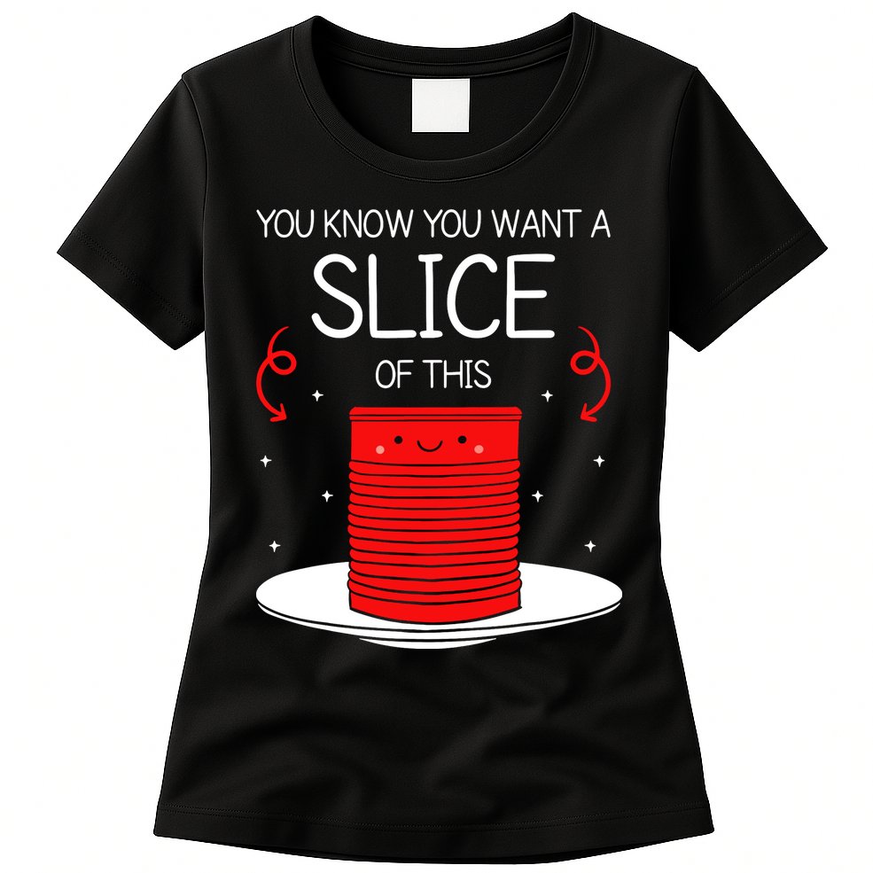 You Know You Want A Slice Of This Canned Cranberry Sauce Womens T-Shirt