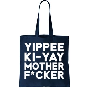 Yippee Ki Yay Mother F Cker Tote Bag