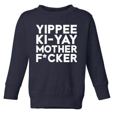 Yippee Ki Yay Mother F Cker Toddler Sweatshirt