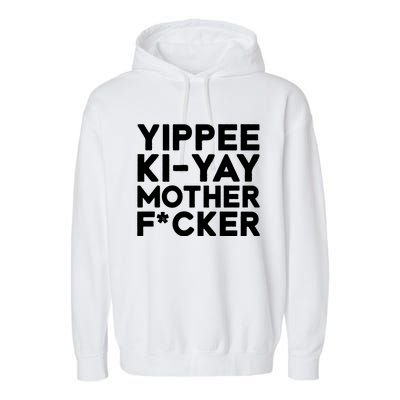 Yippee Ki Yay Mother F Cker Garment-Dyed Fleece Hoodie