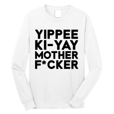 Yippee Ki Yay Mother F Cker Long Sleeve Shirt