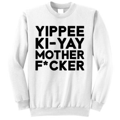 Yippee Ki Yay Mother F Cker Sweatshirt