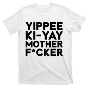 Yippee Ki Yay Mother F Cker T-Shirt