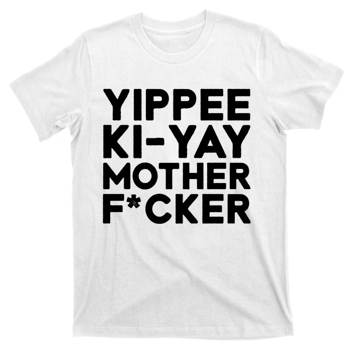 Yippee Ki Yay Mother F Cker T-Shirt