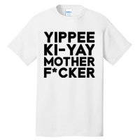 Yippee Ki Yay Mother F Cker Tall T-Shirt