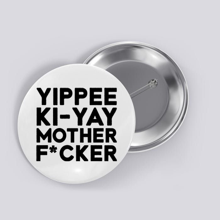 Yippee Ki Yay Mother F Cker Button