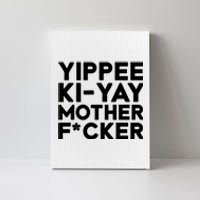 Yippee Ki Yay Mother F Cker Canvas