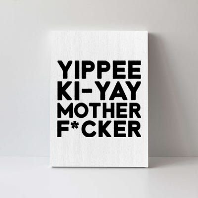 Yippee Ki Yay Mother F Cker Canvas