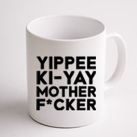 Yippee Ki Yay Mother F Cker Coffee Mug