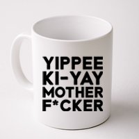 Yippee Ki Yay Mother F Cker Coffee Mug