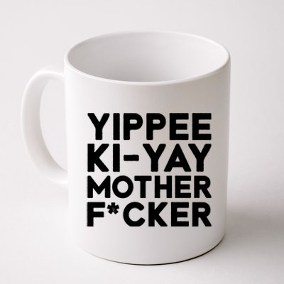 Yippee Ki Yay Mother F Cker Coffee Mug