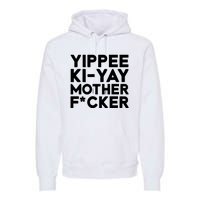 Yippee Ki Yay Mother F Cker Premium Hoodie