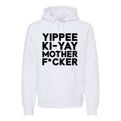 Yippee Ki Yay Mother F Cker Premium Hoodie