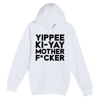 Yippee Ki Yay Mother F Cker Premium Pullover Hoodie