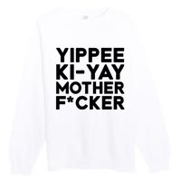 Yippee Ki Yay Mother F Cker Premium Crewneck Sweatshirt