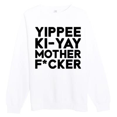 Yippee Ki Yay Mother F Cker Premium Crewneck Sweatshirt