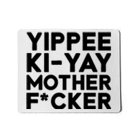 Yippee Ki Yay Mother F Cker Mousepad