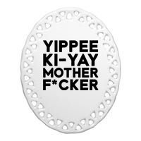 Yippee Ki Yay Mother F Cker Ceramic Oval Ornament