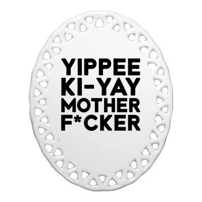 Yippee Ki Yay Mother F Cker Ceramic Oval Ornament