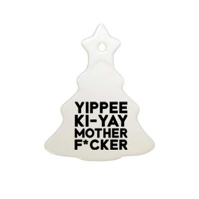 Yippee Ki Yay Mother F Cker Ceramic Tree Ornament