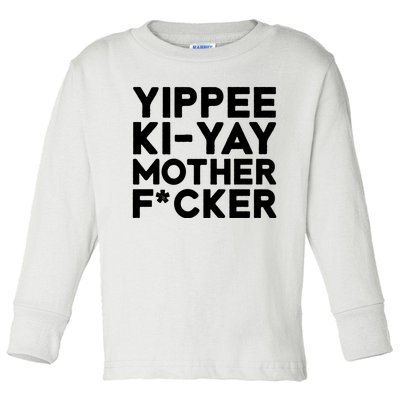 Yippee Ki Yay Mother F Cker Toddler Long Sleeve Shirt