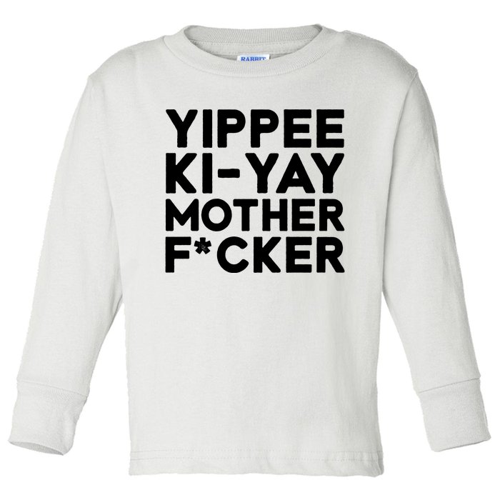 Yippee Ki Yay Mother F Cker Toddler Long Sleeve Shirt