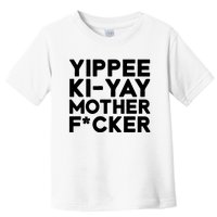 Yippee Ki Yay Mother F Cker Toddler T-Shirt