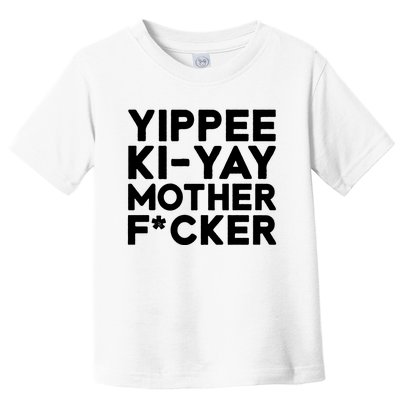 Yippee Ki Yay Mother F Cker Toddler T-Shirt