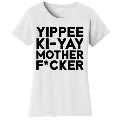 Yippee Ki Yay Mother F Cker Women's T-Shirt