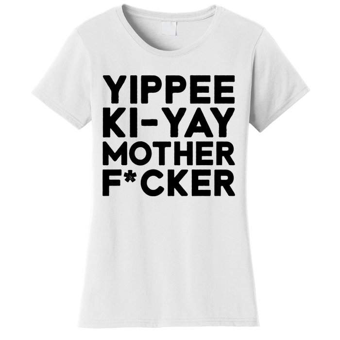 Yippee Ki Yay Mother F Cker Women's T-Shirt