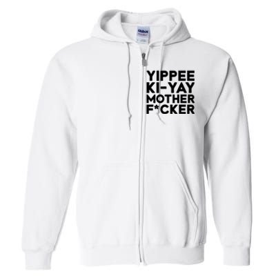 Yippee Ki Yay Mother F Cker Full Zip Hoodie